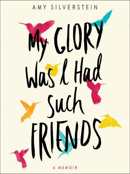 Title details for My Glory Was I Had Such Friends by Amy Silverstein - Wait list